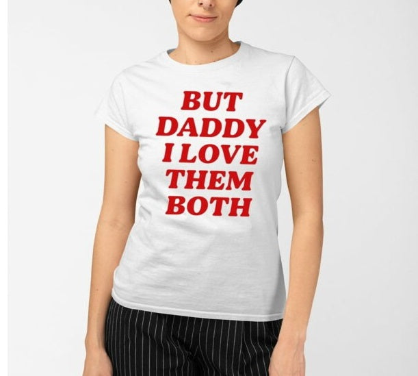 But Daddy I Love Them Both Shirt – Hilarious Pop Culture Graphic Tee