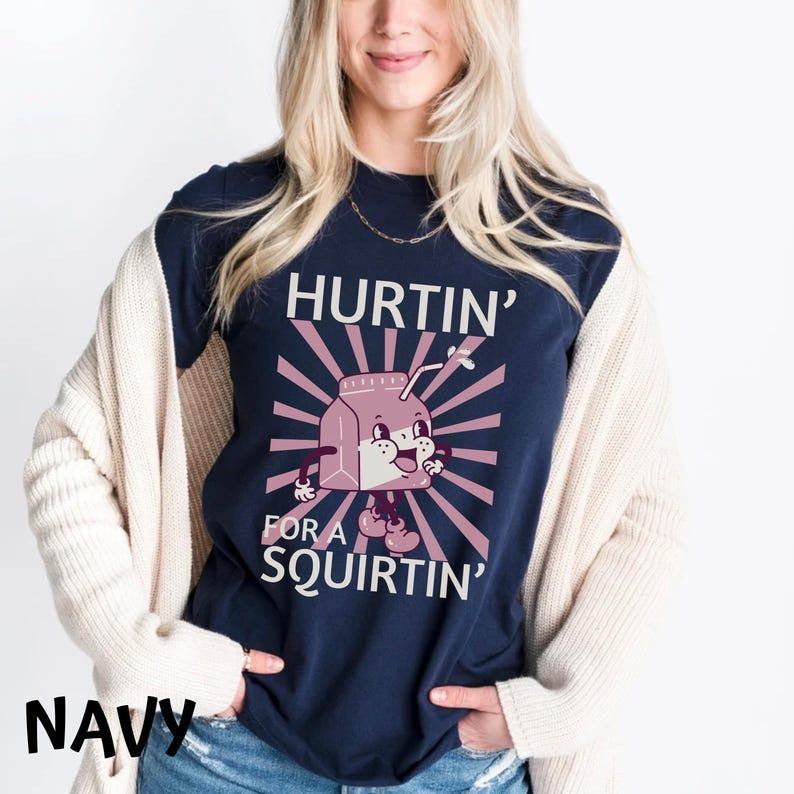 Hurtin' For A Squirtin' Shirt, Inappropriate Dirty T Shirt Funny Wife Gift