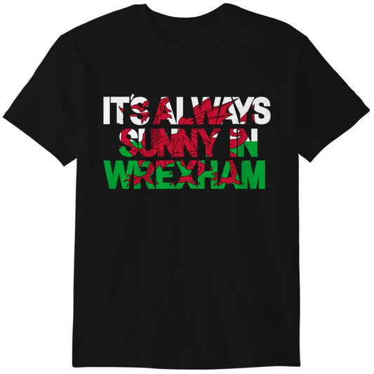 Its Always Sunny in Wrexham T-Shirt