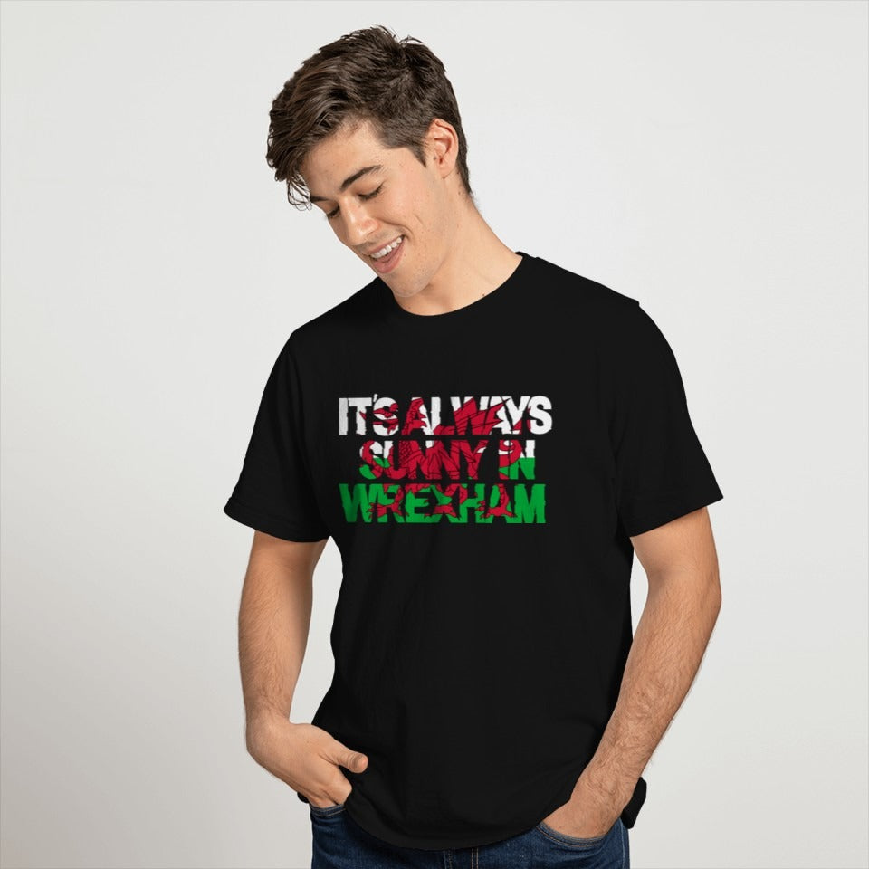 Its Always Sunny in Wrexham T-Shirt